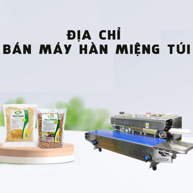 Mách bạn địa chỉ bán máy hàn miệng túi ở Hà Nội và TP.HCM