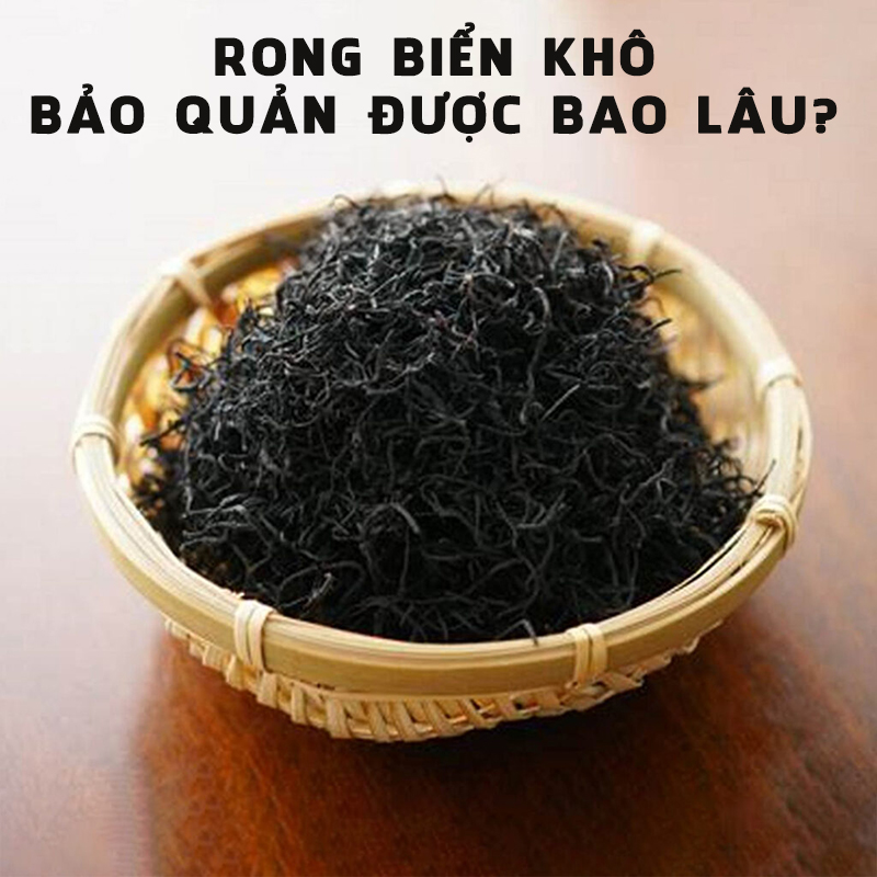 Rong biển khô bảo quản được bao lâu? Hướng dẫn cách bảo quản rong biển khô đúng cách