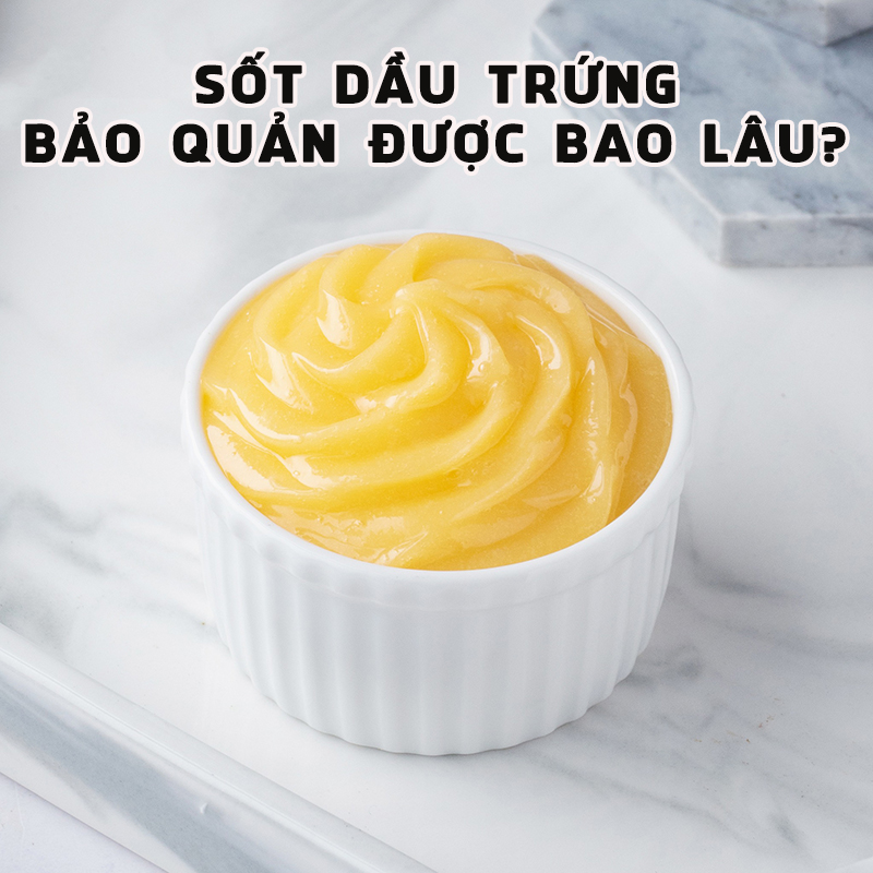 Sốt dầu trứng bảo quản được bao lâu